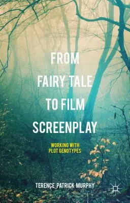 Del cuento de hadas al guión cinematográfico: Trabajar con genotipos argumentales - From Fairy Tale to Film Screenplay: Working with Plot Genotypes