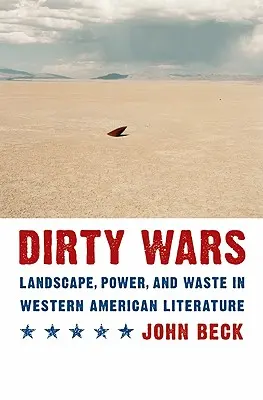 Dirty Wars: Landscape, Power, and Waste in Western American Literature (Guerras sucias: paisaje, poder y despilfarro en la literatura norteamericana occidental) - Dirty Wars: Landscape, Power, and Waste in Western American Literature