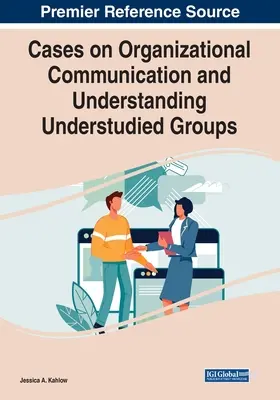 Casos sobre comunicación organizativa y comprensión de grupos poco estudiados - Cases on Organizational Communication and Understanding Understudied Groups