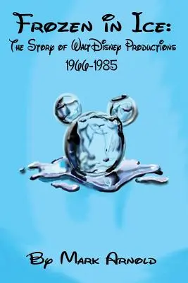 Congelado en hielo: La historia de Walt Disney Productions, 1966-1985 - Frozen in Ice: The Story of Walt Disney Productions, 1966-1985