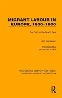 La mano de obra inmigrante en Europa, 1600-1900: La deriva hacia el Mar del Norte - Migrant Labour in Europe, 1600-1900: The Drift to the North Sea