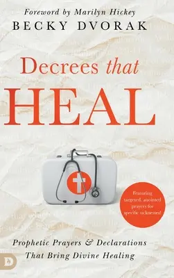 Decretos que Curan: Oraciones y Declaraciones Proféticas que Traen Sanación Divina - Decrees that Heal: Prophetic Prayers and Declarations That Bring Divine Healing