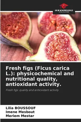 Higos frescos (Ficus carica L.): calidad fisicoquímica y nutricional, actividad antioxidante. - Fresh figs (Ficus carica L.): physicochemical and nutritional quality, antioxidant activity.