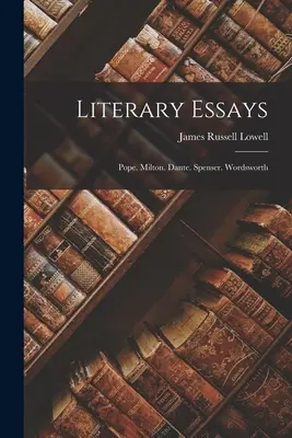 Ensayos literarios: Pope. Milton. Dante. Spenser. Wordsworth - Literary Essays: Pope. Milton. Dante. Spenser. Wordsworth