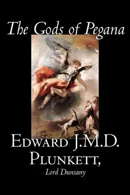 Los dioses de Pegana por Edward J. M. D. Plunkett, Ficción, Clásicos, Fantasía, Terror - The Gods of Pegana by Edward J. M. D. Plunkett, Fiction, Classics, Fantasy, Horror