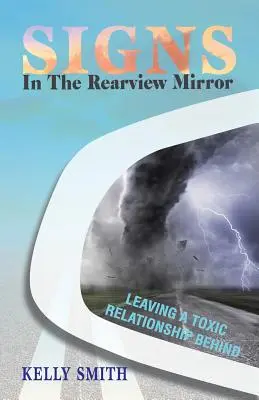 Señales en el espejo retrovisor: Dejar atrás una relación tóxica - Signs In The Rearview Mirror: Leaving a Toxic Relationship Behind