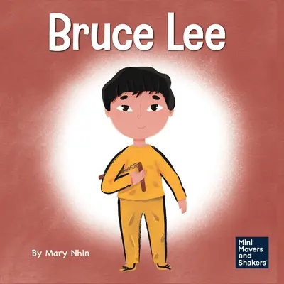 Bruce Lee: Un libro para niños sobre cómo perseguir tus pasiones - Bruce Lee: A Kid's Book About Pursuing Your Passions