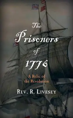 Los prisioneros de 1776: Una reliquia de la Revolución - The Prisoners of 1776: A Relic of the Revolution