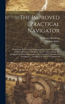 El Navegante Práctico Mejorado: Contiene todas las instrucciones necesarias para determinar la latitud por varios métodos, y para determinar la longitud del mar. - The Improved Practical Navigator: Containing All Necessary Instructions For Determining The Latitude By Various Methods, And For Ascertaining The Long