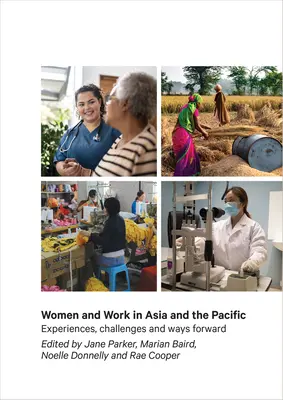 Mujeres y trabajo en Asia y el Pacífico: Experiencias, retos y perspectivas - Women and Work in Asia and the Pacific: Experiences, Challenges and Ways Forward