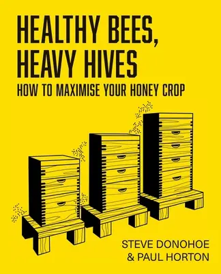 Abejas sanas, colmenas pesadas: cómo maximizar su cosecha de miel - Healthy Bees, Heavy Hives - How to maximise your honey crop