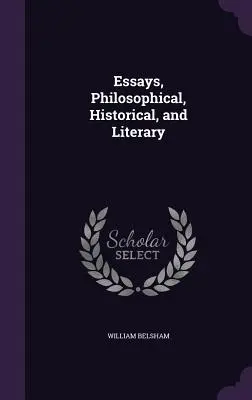 Ensayos filosóficos, históricos y literarios - Essays, Philosophical, Historical, and Literary