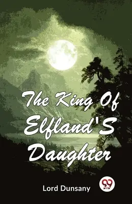 La hija del rey de Elflandia - The King Of Elfland'S Daughter