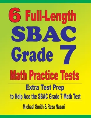 6 exámenes completos de práctica de matemáticas SBAC Grado 7: Extra Test Prep to Help Ace the SBAC Grade 7 Math Test. - 6 Full-Length SBAC Grade 7 Math Practice Tests: Extra Test Prep to Help Ace the SBAC Grade 7 Math Test