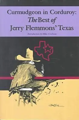 Curmudgeon in Corduroy: Lo mejor del Texas de Jerry Flemmons - Curmudgeon in Corduroy: The Best of Jerry Flemmons' Texas