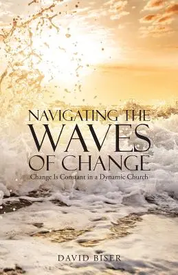 Navegando las Olas del Cambio: El cambio es constante en una iglesia dinámica - Navigating the Waves of Change: Change Is Constant in a Dynamic Church