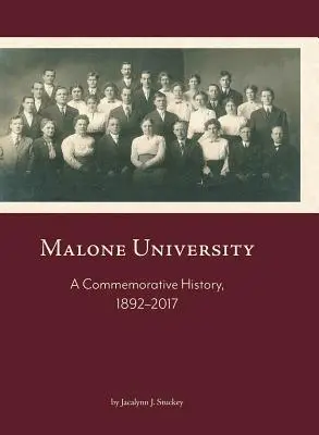 Universidad de Malone: Historia conmemorativa, 1892-2017 - Malone University: A Commemorative History, 1892-2017