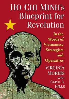 El plan revolucionario de Ho Chi Minh: En palabras de estrategas y operativos vietnamitas - Ho Chi Minh's Blueprint for Revolution: In the Words of Vietnamese Strategists and Operatives