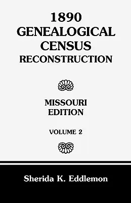 1890 Censo Genealógico Reconstrucción: Missouri, Volumen 2 - 1890 Genealogical Census Reconstruction: Missouri, Volume 2