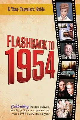 Flashback to 1954 - Celebrando la cultura pop, la gente, la política y los lugares.: De la serie original de anuarios Flashback de Time-Traveler - noticias e - Flashback to 1954 - Celebrating the pop culture, people, politics, and places.: From the original Time-Traveler Flashback Series of Yearbooks - news e