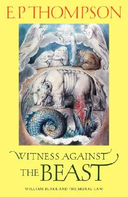 Testigo contra la bestia: William Blake y la ley moral - Witness Against the Beast: William Blake and the Moral Law