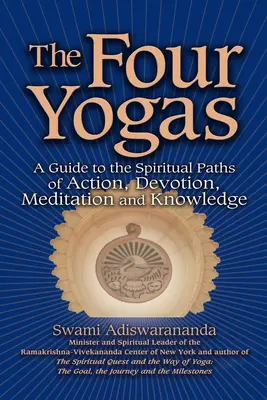 Los Cuatro Yogas: Guía de los caminos espirituales de la acción, la devoción, la meditación y el conocimiento - The Four Yogas: A Guide to the Spiritual Paths of Action, Devotion, Meditation and Knowledge