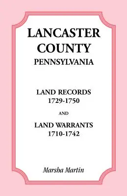 Registros de tierras del condado de Lancaster, Pensilvania, 1729-1750, y Land Warrants, 1710-1742 - Lancaster County, Pennsylvania Land Records, 1729-1750, and Land Warrants, 1710-1742