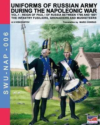 Uniformes del ejército ruso durante la guerra napoleónica, vol. 1: Infantería, fusileros, granaderos y mosqueteros. - Uniforms of Russian army during the Napoleonic war vol.1: The Infantry Fusiliers, Grenadiers and Musketeers