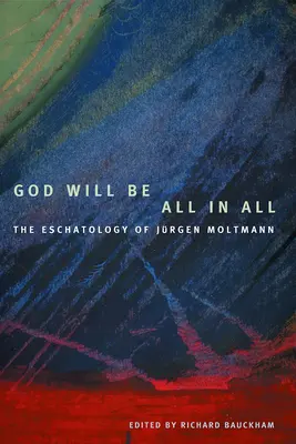 Dios será todo en todos: la escatología de Jrgen Moltmann - God Will Be All in All: The Eschatology of Jrgen Moltmann