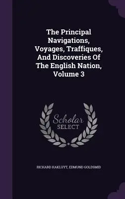 Principales navegaciones, viajes, tráficos y descubrimientos de la nación inglesa, Tomo 3 - The Principal Navigations, Voyages, Traffiques, And Discoveries Of The English Nation, Volume 3