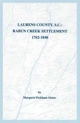 Condado de Laurens, Carolina del Sur: El asentamiento de Rabun Creek, 1762-1848 - Laurens County, S.C.: Rabun Creek Settlement, 1762-1848