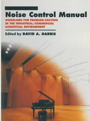 Manual de control del ruido: Directrices para la resolución de problemas en el entorno acústico industrial y comercial - Noise Control Manual: Guidelines for Problem-Solving in the Industrial / Commercial Acoustical Environment