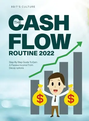 La Rutina del Flujo de Dinero 2022: Guía Paso a Paso Para Ganar Un Ingreso Pasivo a partir de opciones de Decadencia - The Cashflow Routine 2022: Step By Step Guide To Earn A Passive Income From Decay options