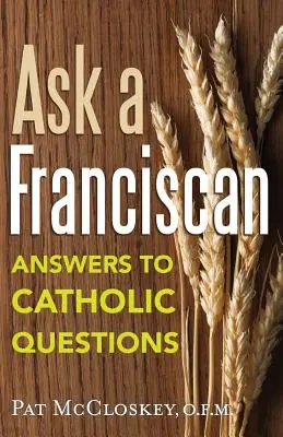 Pregunte a un franciscano: Respuestas a preguntas católicas - Ask a Franciscan: Answers to Catholic Questions