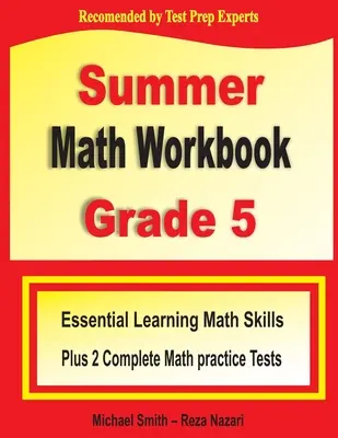 Summer Math Workbook Grade 5: Habilidades matemáticas esenciales para el aprendizaje de verano más dos exámenes completos de práctica de matemáticas Common Core - Summer Math Workbook Grade 5: Essential Summer Learning Math Skills plus Two Complete Common Core Math Practice Tests