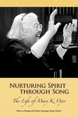 Nutrir el espíritu a través de la canción: La vida de Mary K. Oyer - Nurturing Spirit Through Song: The Life of Mary K. Oyer