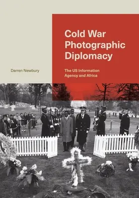 La diplomacia fotográfica de la Guerra Fría: La Agencia de Información de Estados Unidos y África - Cold War Photographic Diplomacy: The Us Information Agency and Africa