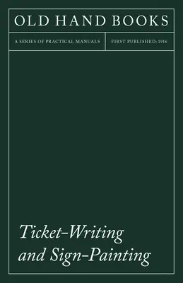 La escritura de billetes y la pintura de signos: Con un ensayo introductorio de Frederic W. Goudy - Ticket-Writing and Sign-Painting: With an Introductory Essay by Frederic W. Goudy