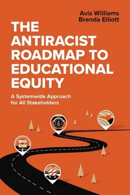 La hoja de ruta antirracista hacia la equidad educativa: Un enfoque sistémico para todas las partes interesadas - The Antiracist Roadmap to Educational Equity: A Systemwide Approach for All Stakeholders