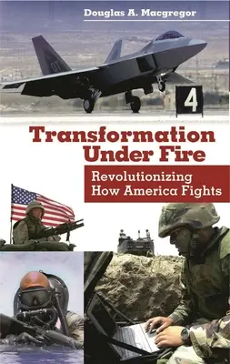 Transformación bajo el fuego: La revolución de la lucha estadounidense - Transformation Under Fire: Revolutionizing How America Fights