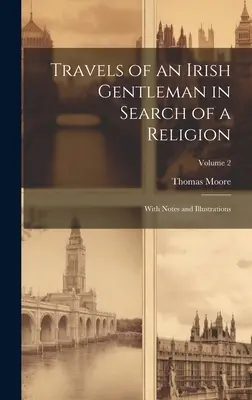 Viajes de un caballero irlandés en busca de una religión: Con notas e ilustraciones; Volumen 2 - Travels of an Irish Gentleman in Search of a Religion: With Notes and Illustrations; Volume 2