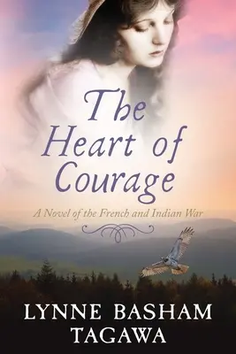 El corazón del valor: Una novela de la guerra franco-india - The Heart of Courage: A Novel of the French and Indian War