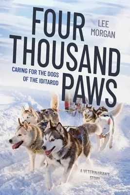 Cuatro mil patas: El cuidado de los perros de la Iditarod: La historia de un veterinario - Four Thousand Paws: Caring for the Dogs of the Iditarod: A Veterinarian's Story