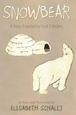 Oso de nieve: Una historia inspirada en los cuentos populares inuit - Snowbear: A Story inspired by Inuit Folktales