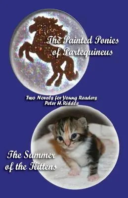 Los ponis pintados de Partequineus y el verano de los gatitos: Dos novelas para jóvenes lectores - The Painted Ponies of Partequineus and the Summer of the Kittens: Two Novels for Young Readers