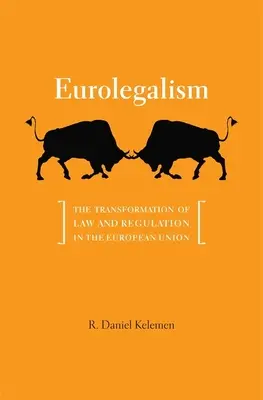 Eurolegalism: La transformación del Derecho y la regulación en la Unión Europea - Eurolegalism: The Transformation of Law and Regulation in the European Union