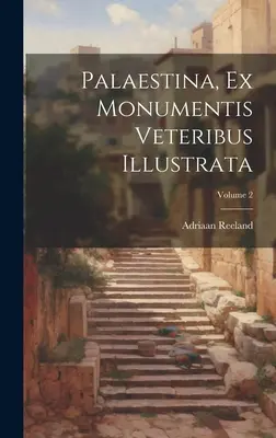 Palaestina, Ex Monumentis Veteribus Illustrata; Tomo 2 - Palaestina, Ex Monumentis Veteribus Illustrata; Volume 2
