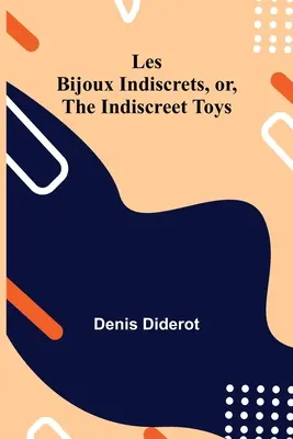 Les Bijoux Indiscrets, or, The Indiscreet Toys (Los juguetes indiscretos) - Les Bijoux Indiscrets, or, The Indiscreet Toys