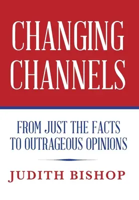 Cambiando de canal: De los hechos a las opiniones escandalosas - Changing Channels: From Just The Facts To Outrageous Opinions