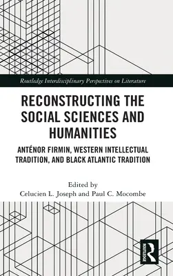 Reconstrucción de las ciencias sociales y las humanidades: Antnor Firmin, la tradición intelectual occidental y la tradición atlántica negra - Reconstructing the Social Sciences and Humanities: Antnor Firmin, Western Intellectual Tradition, and Black Atlantic Tradition